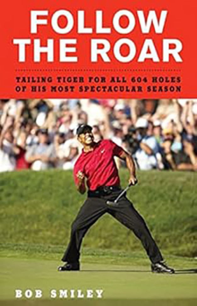 Follow the Roar - Tailing Tiger for All 604 Holes of His Most Spectacular Season